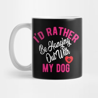 Dog - I'd rather be hanging out with my dog Mug